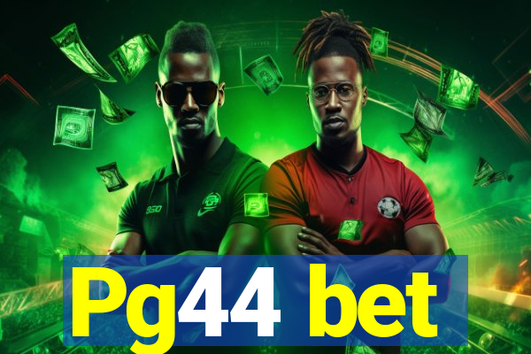 Pg44 bet